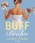 Buff Brides - The Complete Guide to Getting in Shape and Looking Great for Your Wedding Day
