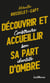 Découvrir et accueillir sa part d'ombre
