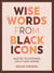 Wise Words from Black Icons - Quotes to Empower, Uplift and Inspire
