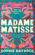 Madame Matisse - The story of three remarkable, resilient women and the artist who changed their lives