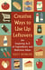 Creative Ways to Use Up Leftovers - An Inspiring A – Z of Ingredients and Delicious Ideas