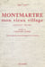 Montmartre mon vieux village - Souvenir d'un rapin sur la butte, 1900-1914