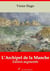 L’Archipel de la Manche – suivi d'annexes - Nouvelle édition 2019