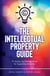 The Intellectual Property Guide - IP Literacy and Strategy Basics for Supporting Innovation