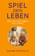 Spiel dein Leben - Über die Leichtigkeit des Lebens