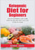 Ketogenic Diet For Beginners - Mouth-Watering Low-Carb, High-Fat Recipes that You Can Cook at Home
