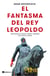 El fantasma del rey Leopoldo - Una historia de codicia, terror y heroísmo en el África colonial