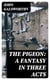 The Pigeon: A Fantasy in Three Acts
