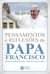 Pensamentos e reflexões do Papa Francisco - 500 frases em 50 lições para você descobrir o que ele pensa