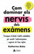 Com dominar els nervis dels exàmens - Tècniques d'estudi i hàbits saludables per assolir l'autoconfiança i superar els teus reptes