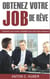 Obtenez votre job de rêve - Comment vous rendre irrésistible pour votre futur employeur