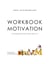 Workbook Motivation - Leistungsbereitschaft als Basis allen Tuns