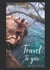 Travel to you - Der Weg ist das Ziel