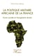 La politique militaire africaine de la France - Forces sociales et changements récents