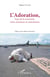 L'Adoration - base de la rencontre entre chrétiens et musulmans