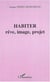 Habiter - rêve, image, projet
