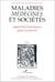 Maladies, médecines et sociétés - Approches historiques pour le présent - Tome I