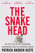 The Snakehead - A powerful investigative account of organised crime in New York's Chinatown, from the bestselling author of London Falling