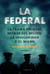 La federal - La trampa policial detrás del delito, la inseguridad y el miedo