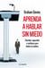 Aprenda a hablar sin miedo - Claridad, seguridad y confianza para hablar en público