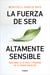 La fuerza de ser altamente sensible - Descubre si lo eres y aprende de tu poder creativo