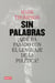 Sin palabras - ¿Qué ha pasado con el lenguaje de la política?