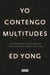Yo contengo multitudes - Los microbios que nos habitan y una mayor visión de la vida
