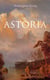 ASTORIA (A Western Classic) - True Life Tale of the Dangerous and Daring Enterprise beyond the Rocky Mountains