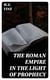 The Roman Empire in the Light of Prophecy - The Rise, Progress, and End of the Fourth World-empire