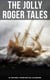 The Jolly Roger Tales: 60+ Pirate Novels, Treasure-Hunt Tales & Sea Adventures - Blackbeard, Captain Blood, Facing the Flag, Treasure Island, The Gold-Bug, Captain Singleton…