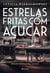 Estrelas fritas com açúcar - Uma história de amor e de coragem, costurada pelas mãos de uma mulher visionária
