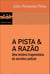 A pista & a razão - Uma história fragmentária da narrativa policial