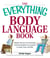 The Everything Body Language Book - Decipher signals, see the signs and read people's emotions—without a word!