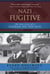 Nazi Fugitive - The True Story of a German on the Run