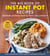 The Big Book of Instant Pot Recipes - Make Healthy and Delicious Breakfasts, Dinners, Soups, and Desserts