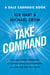 Take Command - Find Your Inner Strength, Build Enduring Relationships, and Live the Life You Want