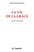 La vie de la grâce : Initiation théologique