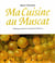 Ma cuisine au muscat - hommage au muscat de saint-Jean-de-Minervois