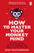 How to Master Your Monkey Mind - Overcome anxiety, increase confidence and regain control of your life