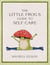 The Little Frog's Guide to Self-Care - Affirmations, Self-Love and Life Lessons According to the Internet's Beloved Mushroom Frog