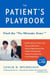 The Patient's Playbook - How to Save Your Life and the Lives of Those You Love