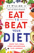 Eat to Beat Your Diet - The Science of How to Burn Fat And Boost Your Metabolism - From The Bestselling Author
