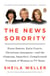 The News Sorority - Diane Sawyer, Katie Couric, Christiane Amanpour-and the (Ongoing, Imperfect, Complicated) Triumph of Women in TV News