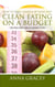 How To Take Charge Of Your Diet: Clean Eating On A Budget The Pros And Cons Of Eating Clean