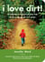 I Love Dirt! - 52 Activities to Help You and Your Kids Discover the Wonders of Nature