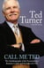 Call Me Ted - The Autobiography of the Extraordinary Business Leader and Founder of CNN