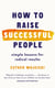 How to Raise Successful People - Simple Lessons for Radical Results