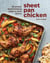 Sheet Pan Chicken - 50 Simple and Satisfying Ways to Cook Dinner [A Cookbook]