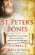 St. Peter's Bones - How the Relics of the First Pope Were Lost and Found . . . and Then Lost and Found Again