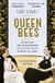 Queen Bees - Six Brilliant and Extraordinary Society Hostesses Between the Wars – A Spectacle of Celebrity, Talent, and Burning Ambition